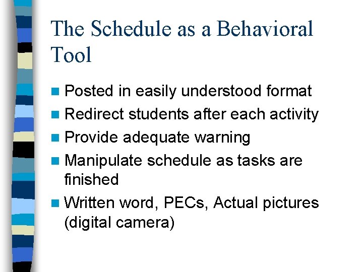 The Schedule as a Behavioral Tool n Posted in easily understood format n Redirect The Schedule as a Behavioral Tool n Posted in easily understood format n Redirect