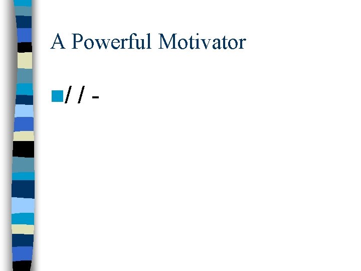 A Powerful Motivator n/ / - A Powerful Motivator n/ / -