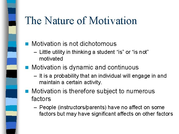 The Nature of Motivation n Motivation is not dichotomous – Little utility in thinking The Nature of Motivation n Motivation is not dichotomous – Little utility in thinking