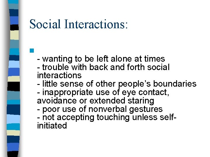 Social Interactions: n - wanting to be left alone at times - trouble with Social Interactions: n - wanting to be left alone at times - trouble with