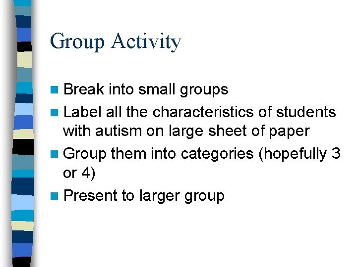 Group Activity n Break into small groups n Label all the characteristics of students Group Activity n Break into small groups n Label all the characteristics of students