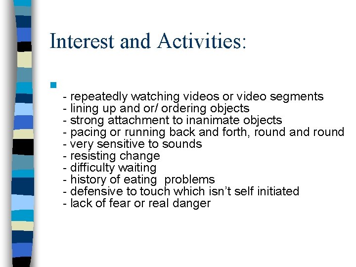Interest and Activities: n - repeatedly watching videos or video segments - lining up Interest and Activities: n - repeatedly watching videos or video segments - lining up