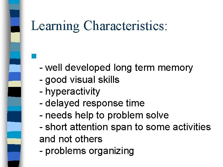 Learning Characteristics: n - well developed long term memory - good visual skills - Learning Characteristics: n - well developed long term memory - good visual skills -