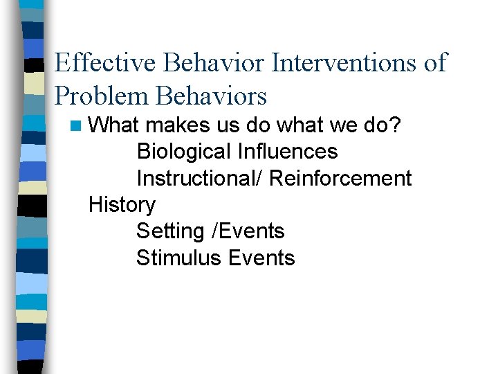 Effective Behavior Interventions of Problem Behaviors n What makes us do what we do? Effective Behavior Interventions of Problem Behaviors n What makes us do what we do?