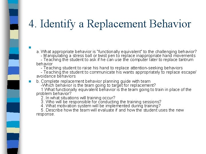 4. Identify a Replacement Behavior n n a. What appropriate behavior is “functionally equivalent” 4. Identify a Replacement Behavior n n a. What appropriate behavior is “functionally equivalent”