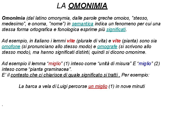 LA OMONIMIA Omonimìa (dal latino omonymia, dalle parole greche omoios, "stesso, medesimo", e onoma,