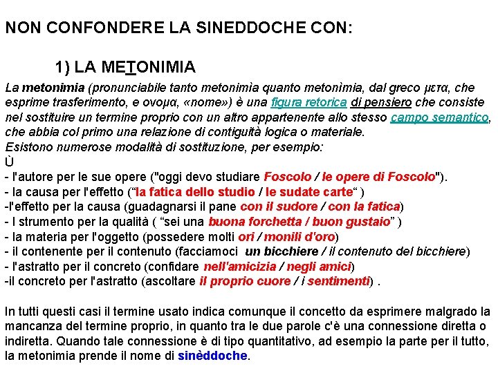 NON CONFONDERE LA SINEDDOCHE CON: 1) LA METONIMIA La metonimia (pronunciabile tanto metonimìa quanto