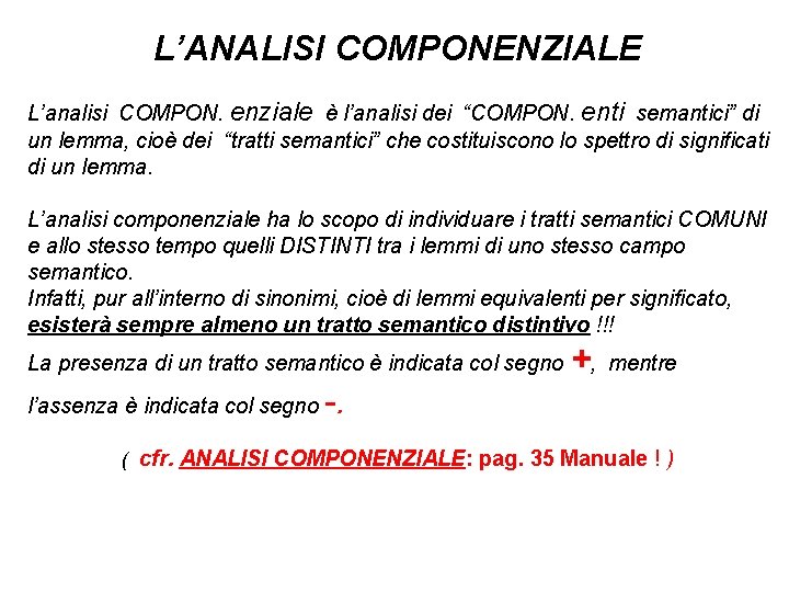 L’ANALISI COMPONENZIALE L’analisi COMPON. enziale è l’analisi dei “COMPON. enti semantici” di un lemma,