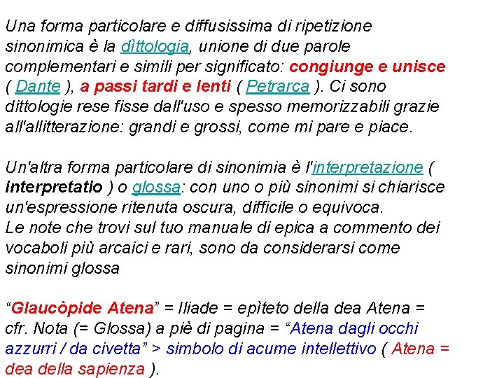 Una forma particolare e diffusissima di ripetizione sinonimica è la dìttologia, unione di due