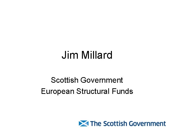 Jim Millard Scottish Government European Structural Funds 