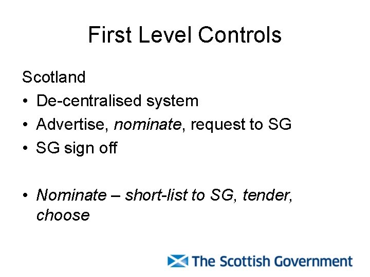 First Level Controls Scotland • De-centralised system • Advertise, nominate, request to SG •