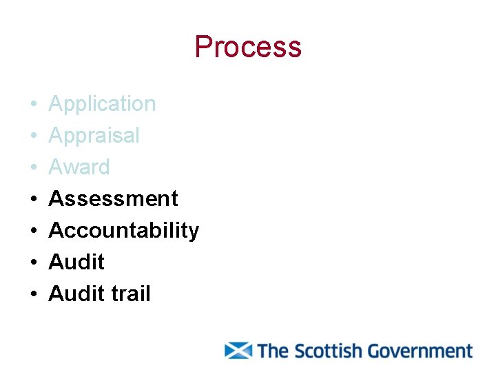 Process • • Application Appraisal Award Assessment Accountability Audit trail 