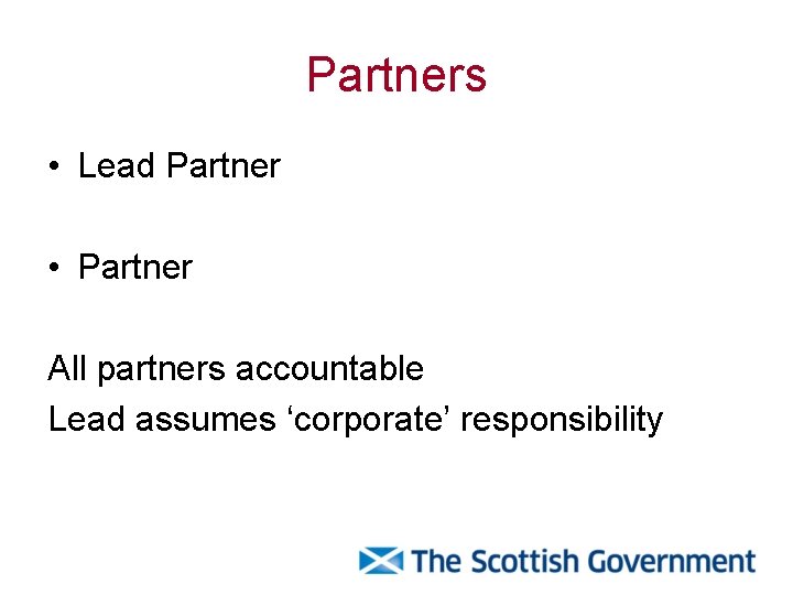 Partners • Lead Partner • Partner All partners accountable Lead assumes ‘corporate’ responsibility 