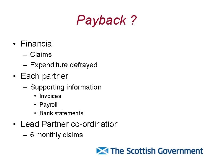 Payback ? • Financial – Claims – Expenditure defrayed • Each partner – Supporting