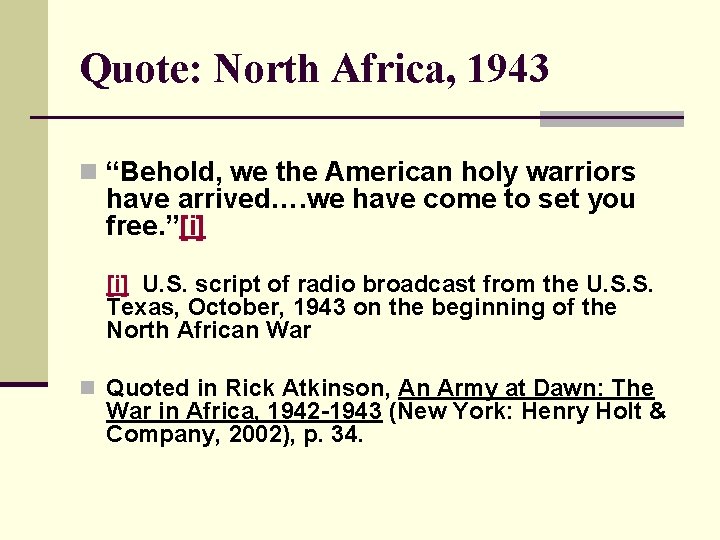 Quote: North Africa, 1943 n “Behold, we the American holy warriors have arrived…. we