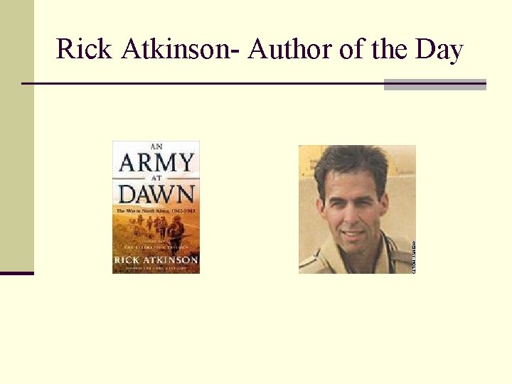 Rick Atkinson- Author of the Day 
