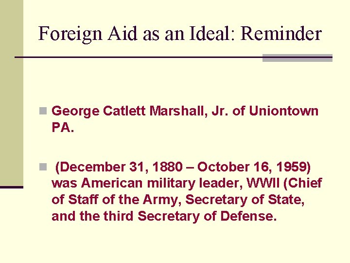 Foreign Aid as an Ideal: Reminder n George Catlett Marshall, Jr. of Uniontown PA.