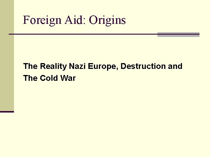 Foreign Aid: Origins The Reality Nazi Europe, Destruction and The Cold War 