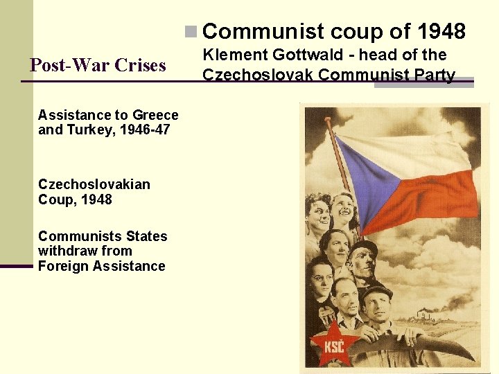n Communist coup of 1948 Post-War Crises Assistance to Greece and Turkey, 1946 -47