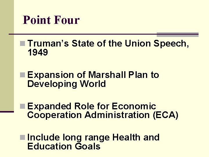 Point Four n Truman’s State of the Union Speech, 1949 n Expansion of Marshall