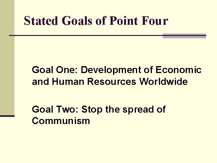 Stated Goals of Point Four Goal One: Development of Economic and Human Resources Worldwide