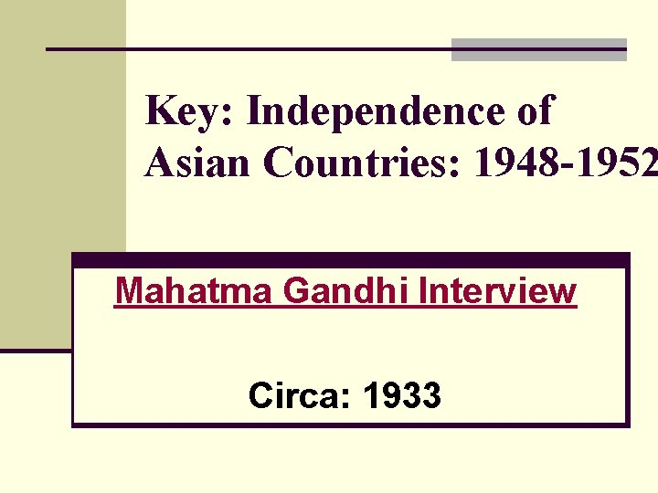 Key: Independence of Asian Countries: 1948 -1952 Mahatma Gandhi Interview Circa: 1933 