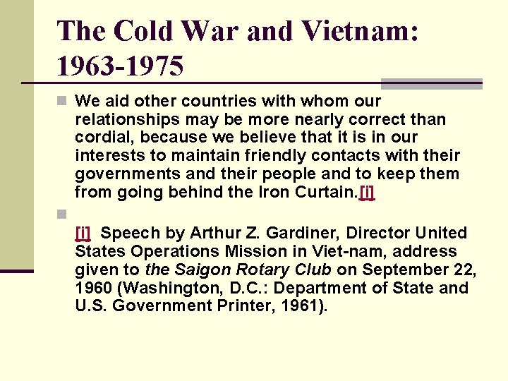 The Cold War and Vietnam: 1963 -1975 n We aid other countries with whom