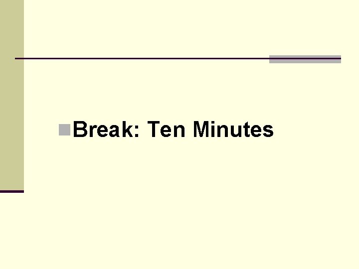 n. Break: Ten Minutes 