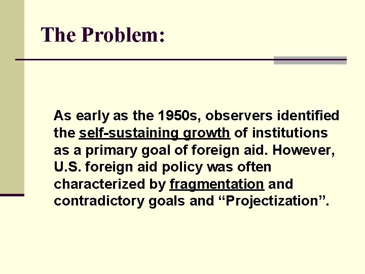The Problem: As early as the 1950 s, observers identified the self-sustaining growth of