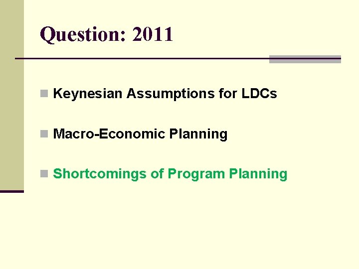 Question: 2011 n Keynesian Assumptions for LDCs n Macro-Economic Planning n Shortcomings of Program
