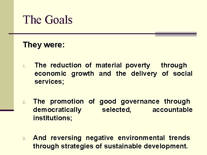 The Goals They were: 1. 2. 3. The reduction of material poverty through economic