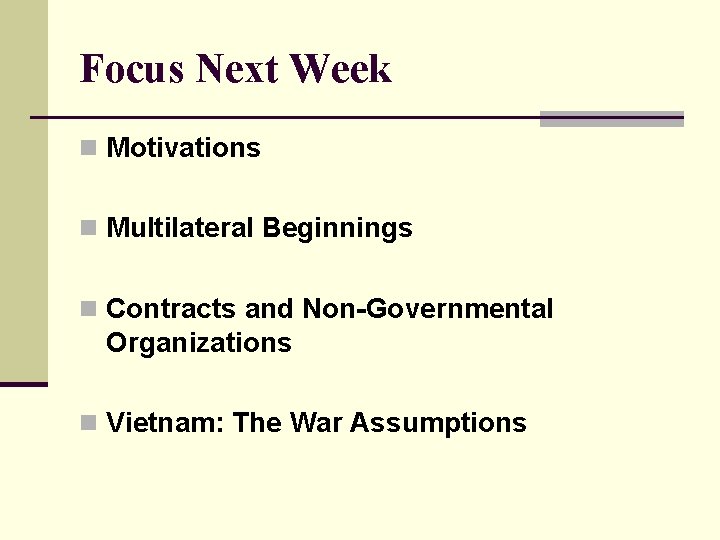 Focus Next Week n Motivations n Multilateral Beginnings n Contracts and Non-Governmental Organizations n