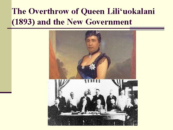 The Overthrow of Queen Lili‘uokalani (1893) and the New Government 