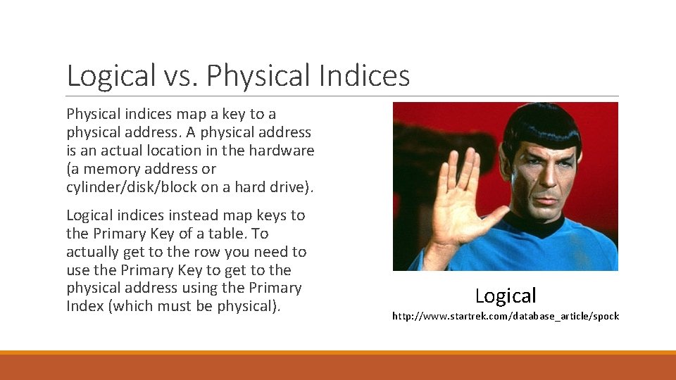 Logical vs. Physical Indices Physical indices map a key to a physical address. A