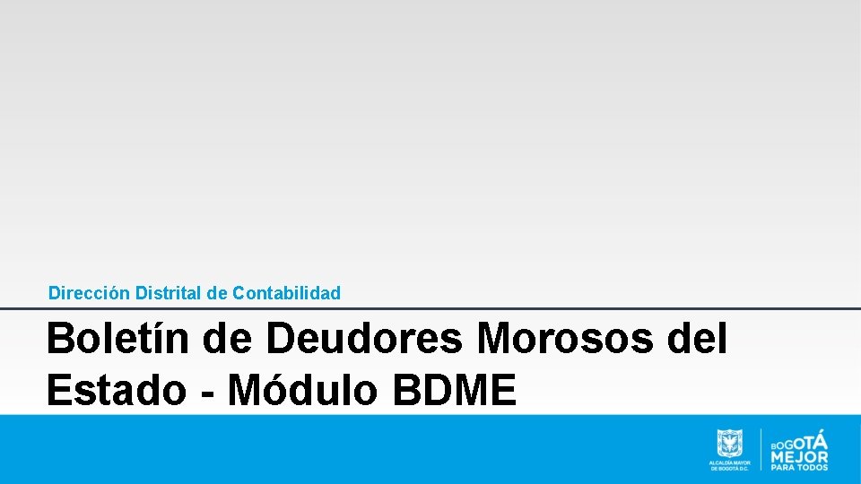 Dirección Distrital de Contabilidad Boletín de Deudores Morosos del Estado - Módulo BDME 