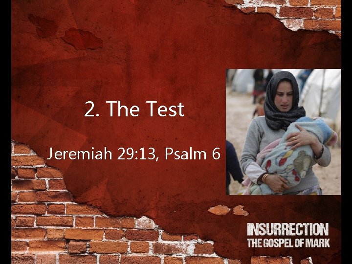 2. The Test Jeremiah 29: 13, Psalm 6 