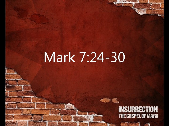 Mark 7: 24 -30 