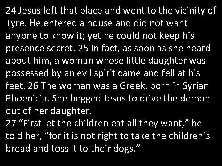 24 Jesus left that place and went to the vicinity of Tyre. He entered
