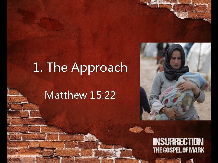 1. The Approach Matthew 15: 22 