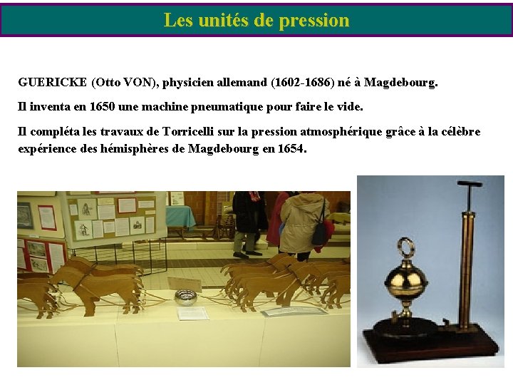 Les unités de pression GUERICKE (Otto VON), physicien allemand (1602 -1686) né à Magdebourg.