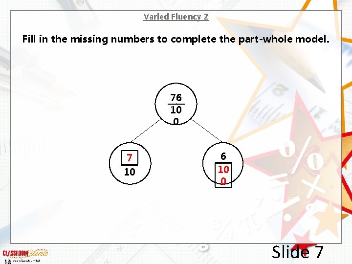 Varied Fluency 2 Fill in the missing numbers to complete the part-whole model. 76