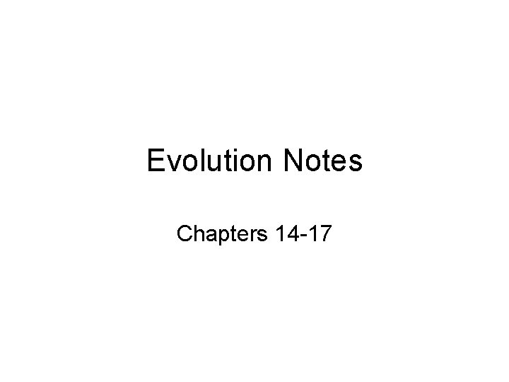 Evolution Notes Chapters 14 -17 