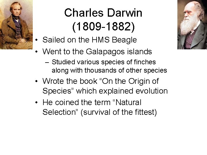 Charles Darwin (1809 -1882) • Sailed on the HMS Beagle • Went to the
