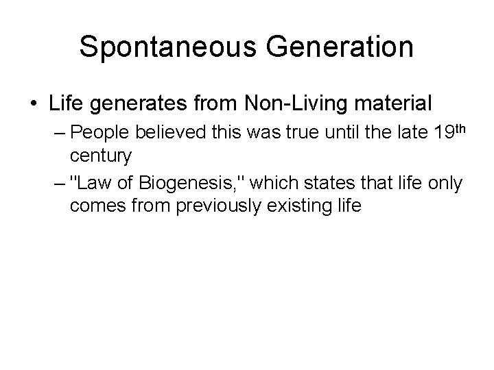Spontaneous Generation • Life generates from Non-Living material – People believed this was true