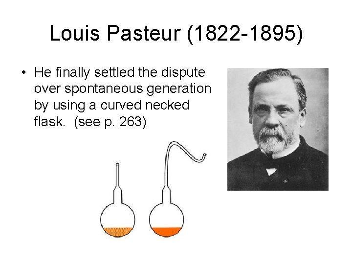 Louis Pasteur (1822 -1895) • He finally settled the dispute over spontaneous generation by