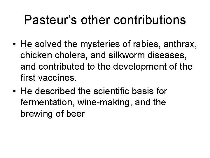 Pasteur’s other contributions • He solved the mysteries of rabies, anthrax, chicken cholera, and