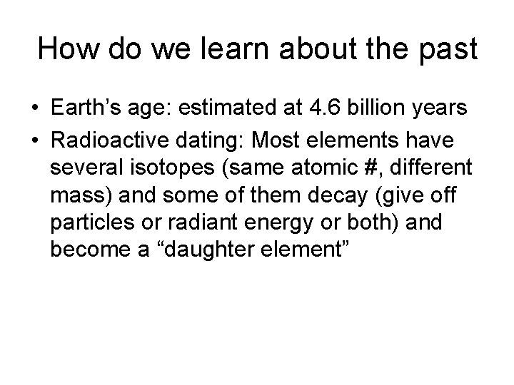 How do we learn about the past • Earth’s age: estimated at 4. 6