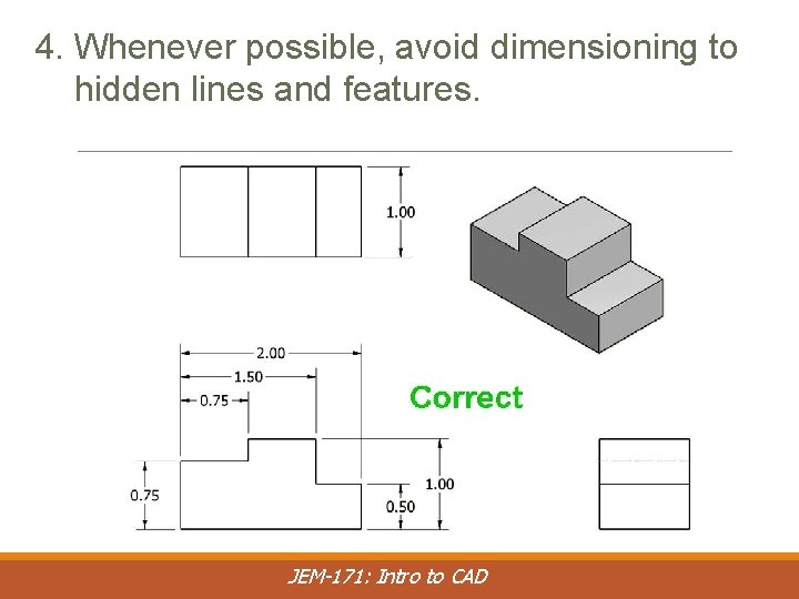 4. Whenever possible, avoid dimensioning to hidden lines and features. JEM-171: Intro to CAD