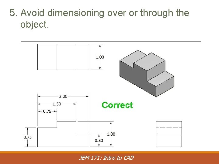 5. Avoid dimensioning over or through the object. JEM-171: Intro to CAD 