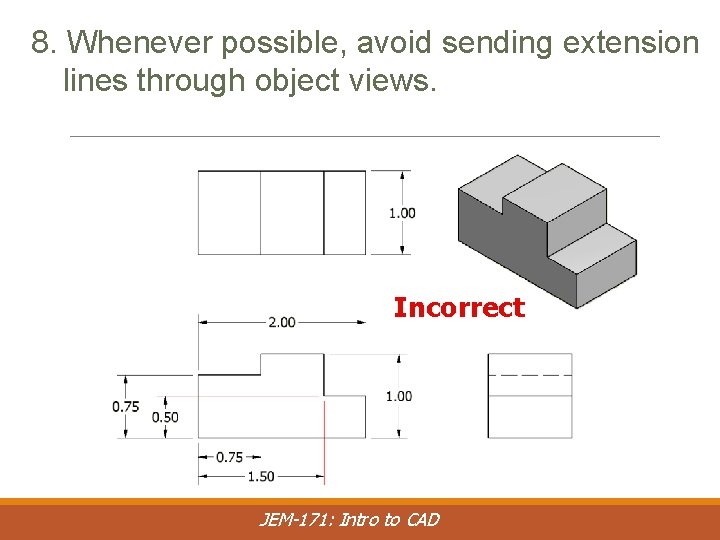 8. Whenever possible, avoid sending extension lines through object views. Incorrect JEM-171: Intro to